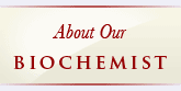 Learn About Our Biochemist