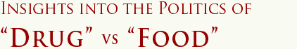 Insights into the Politics of "Drug" vs. "Food"